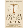 Social Justice Jesus: Justice, Mercy, and Faith as Presented in the Sermon on the Mount