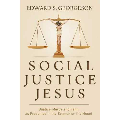 Social Justice Jesus: Justice, Mercy, and Faith as Presented in the Sermon on the Mount
