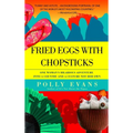 Fried Eggs with Chopsticks: One Woman's Hilarious Adventure into a Country and a Culture Not Her Own