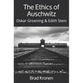 The Ethics of Auschwitz: Oskar Groening & Edith Stein