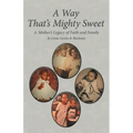 A Way That's Mighty Sweet: A Mother's Legacy of Faith and Family