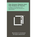 The Human Person And The World Of Values: A Tribute To Dietrich Von Hildebrand By His Friends In Philosophy
