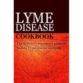 Lyme Disease Cookbook: The definitive beginner's guide to healing Lyme disease naturally