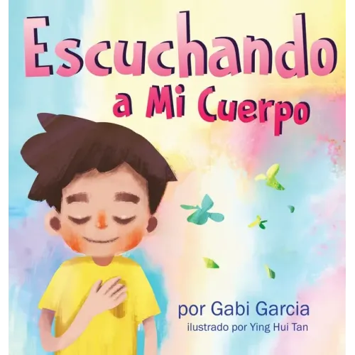 Escuchando a mi Cuerpo: Una guía para ayudar a los niños entender la conexión entre las sensaciones físicas y sus sentimiento