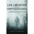 Los Archivos de la Criptozoología: La Enciclopedia de los Mitos, Leyendas y las Criaturas más Raras Jamás antes Vistas