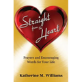 Straight from the Heart: Prayers and Encouraging Words for Your Life