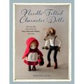 Needle-Felted Character Dolls: Step-By-Step Instructions for Fairy, Mermaid, Rabbit, and More