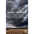Facing the Storm: Using Cbt, Mindfulness and Acceptance to Build Resilience When Your World's Falling Apart