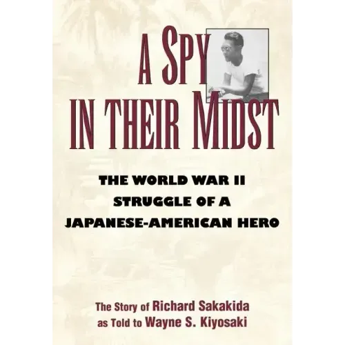 A Spy in Their Midst: The World War II Struggle of a Japanese-American Hero