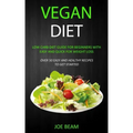 Vegan Diet: Low Carb Diet Guide for Beginners with Easy and Quick for Weight loss (Over 50 Easy and Healthy Recipes to Get Started