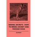 Kennel Secrets - How To Breed, Exhibit And Manage Dogs