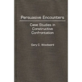 Persuasive Encounters: Case Studies in Constructive Confrontation
