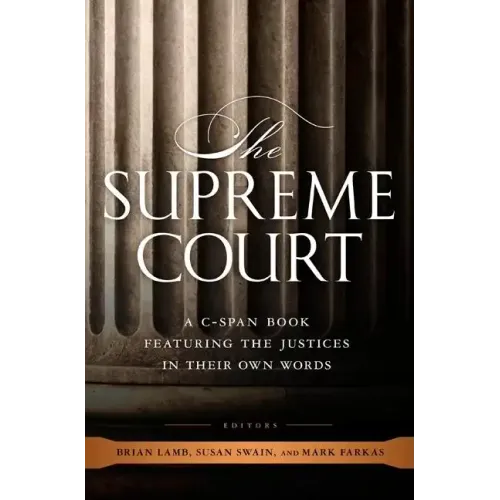 The Supreme Court: A C-Span Book Featuring the Justices in Their Own Words