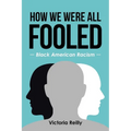 How We Were All Fooled: Black American Racism