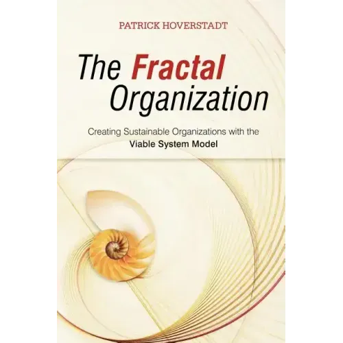 The Fractal Organization: Creating Sustainable Organizations with the Viable System Model