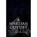 A Martian Odyssey and Other Science Fiction Stories of Stanley Weinbaum: Valley of Dreams, Flight on Titan, Parasite Planet, The Lotus Eaters, The Pla