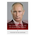 Vladimir Putin: The Controversial Life of Russia's President