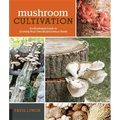 Mushroom Cultivation: An Illustrated Guide to Growing Your Own Mushrooms at Home