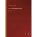 The Princess and the Goblin: in large print
