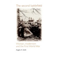 The Second Battlefield: Women, Modernism and the First World War