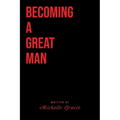 Becoming A Great Man