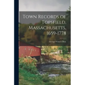 Town Records of Topsfield, Massachusetts, 1659-1778