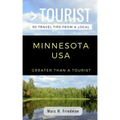 Greater Than a Tourist- Minnesota USA: 50 Travel Tips from a Local