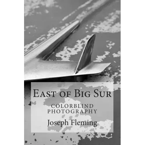 East of Big Sur: Colorblind Black & White Photography