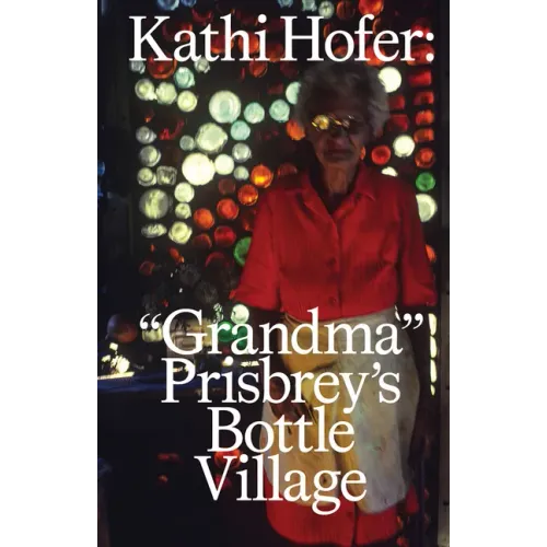 Kathi Hofer: Grandma Prisbrey's Bottle Village