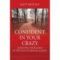 Confident in Your Crazy: Achieving Your Goals In the Face of Mental Illness