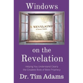 Windows on the Revelation: Helping You Understand Clearly the Greatest Book of Bible Prophecy