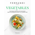 Vegetables: Recipes and Techniques from the Ferrandi School of Culinary Arts