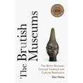 The Brutish Museums: The Benin Bronzes, Colonial Violence and Cultural Restitution