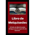 Libro de Melquisedec: El Rollo de Melchizedek. Antiguo escrito apócrifo de Qumrán.
