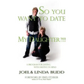 So You Want to Date My Daughter?!!!