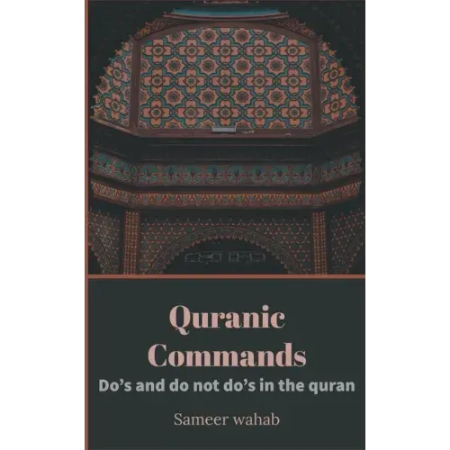 Quranic Commands: Do's and do not do's in the quran