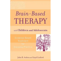 Brain-Based Therapy with Children and Adolescents: Evidence-Based Treatment for Everyday Practice