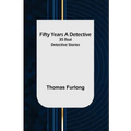 Fifty Years a Detective: 35 Real Detective Stories