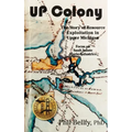 U.P. Colony: The Story of Resource Exploitation in Upper Michigan -- Focus on Sault Sainte Marie Industries