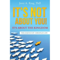 It's Not about You! It's about the Kingdom
