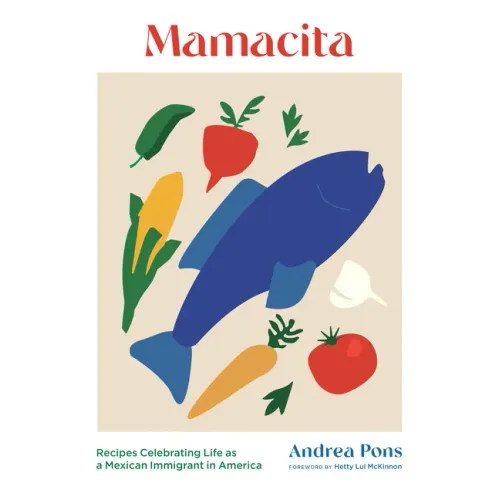 Mamacita: Recipes Celebrating Life as a Mexican Immigrant in America