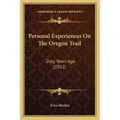 Personal Experiences On The Oregon Trail: Sixty Years Ago (1912)