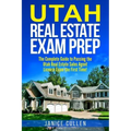Utah Real Estate Exam Prep: The Complete Guide to Passing the Utah Real Estate Sales Agent License Exam the First Time!