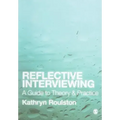 Reflective Interviewing: A Guide to Theory and Practice