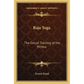 Raja Yoga: The Occult Training of the Hindus