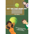 Get Off That Baseline!: Uncle Floyd's Guide For Rising Young Tennis Players