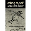 Asking Myself, Answering Myself: Poems by Shimpei Kusano