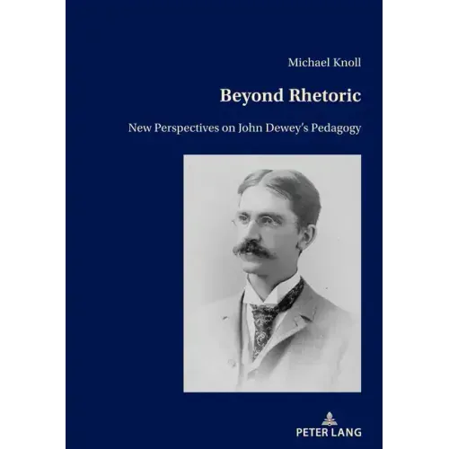 Beyond Rhetoric: New Perspectives on John Dewey's Pedagogy