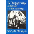 The Ethnographer's Magic and Other Essays in the History of Anthropology
