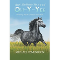 The Lifetime Story of Oh-y-Yee: The Strong, Beautiful and Sassy Indian Mare